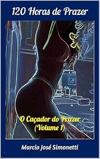 Livro 120 Horas de Prazer: O Caçador do Prazer (Volume 1)
