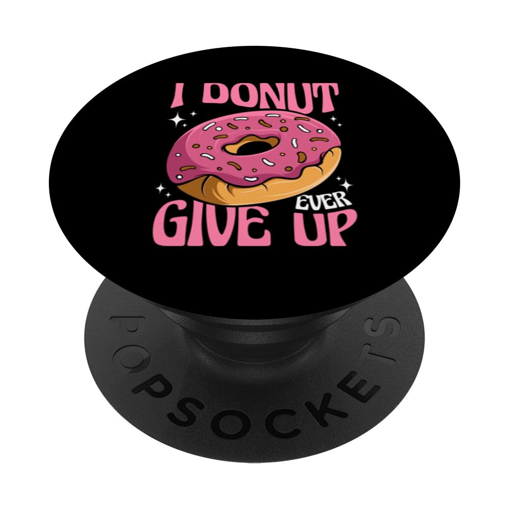 I Donut Ever Give Up Doughnut Glazed Maker Lover Donut PopSockets Swappable PopGrip