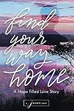 Find Your Way Home: A Hope Filled Love Story by j. Marie