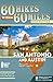 60 Hikes Within 60 Miles: San Antonio and Austin: Including the Hill Country by