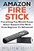 Amazon Fire Stick: Everything You Should Know About Amazon Fire Stick From Beginner To Advanced (Amazon Fire Tv Stick User Guide)