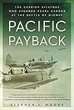 Pacific Payback: The Carrier Aviators Who Avenged Pearl Harbor at the Battle of Midway by Stephen L. Moore