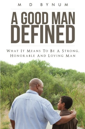 !BEST A Good Man Defined: What it means to be a strong, honorable and loving man [K.I.N.D.L.E]