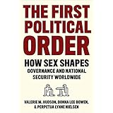 The First Political Order: How Sex Shapes Governance and National Security Worldwide