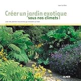 Créer un jardin exotique sous nos climats by