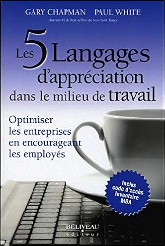 Amazon Fr Les 5 Langages D Appreciation Dans Le Milieu De Travail Optimiser Les Entreprises En Encourageant Les Employes Chapman Gary White Paul Livres