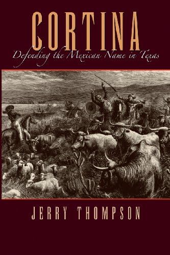Cortina: Defending the Mexican Name in Texas (Volume 6) (Fronteras Series, sponsored by Texas A&M International University)