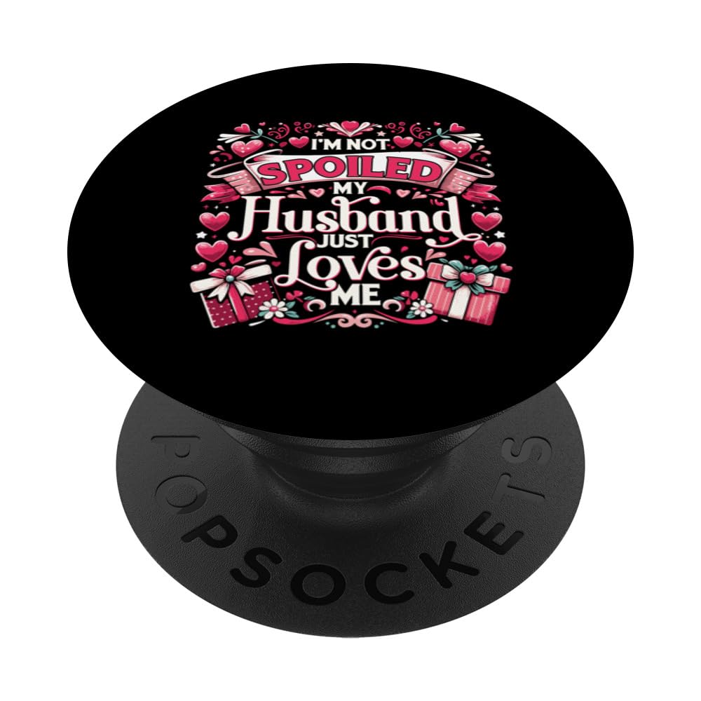 Spoiled Wife I'm Not Spoiled My Husband Just Loves Me PopSockets Swappable PopGrip