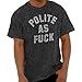 Polite as Fuck AF Rude Rebel Gym Workout T Shirt Tee Dark Heather