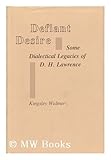 Defiant Desire : Some Dialectical Legacies of D. H. Lawrence, Widmer, Kingsley, 080931763X