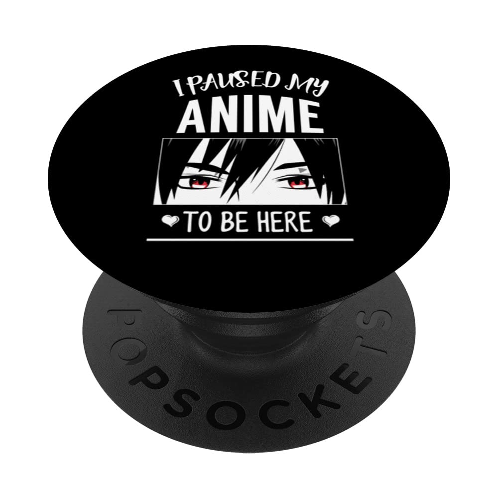I Paused My Anime To Be Here - Japan Kawaii Manga - Cool PopSockets Swappable PopGrip
