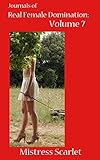 Journals of Real Female Domination: Volume 7