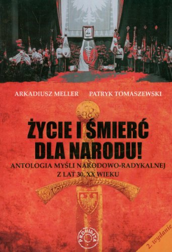 Zycie i smierc dla Narodu! Antologia mysli narodowo-radykalnej z lat 30. XX wieku (polish)
