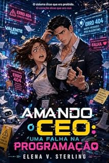 Livro Amando o CEO: Uma Falha na Programação: O sistema disse que era proibido. O coração disse que era real.