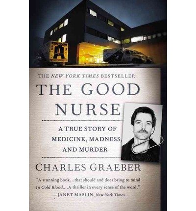 A True Story of Medicine, Madness, and Murder The Good Nurse