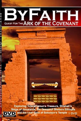 ByFaith - Quest for the Ark of the Covenant: Tutankhamun's Treasure, Pharaoh Shishak's Siege of Jerusalem, the Queen of Sheba's Ethiopia and the Lost Gold of Solomon's Temple