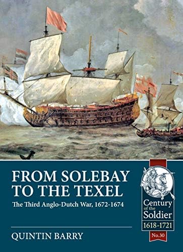 From Solebay to the Texel: The Third Anglo-Dutch War, 1672-1674: 30 (Century of the Soldier)
