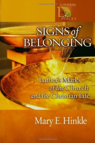 Signs of Belonging: Luther's Marks of the Church and the Christian Life: Lutheran Voices by Mary E. Hinkle