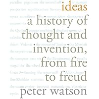 Ideas: A History of Thought and Invention, from Fire to Freud
