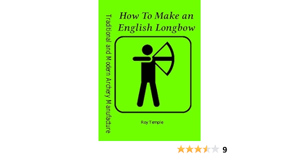 Amazon Com How To Make An English Longbow Traditional And Modern Archery Manufacture Book 2 Ebook Temple Roy Kindle Store