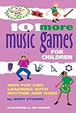 101 More Music Games for Children: New Fun and Learning with Rhythm and Song (SmartFun Books) by Jerry Storms, Jos Hoenen