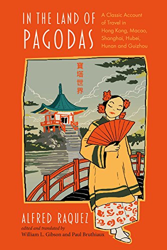 In the Land of Pagodas: A Classic Account of Travel in Hong Kong, Macao, Shanghai, Hubei, Hunan and Guizhou (Exploring Asia) by Alfred Raquez