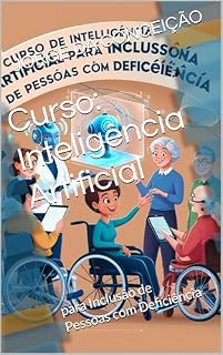 Livro Curso: Inteligência Artificial: para Inclusão de Pessoas com Deficiência