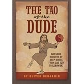 The Tao of the Dude: Awesome Insights of Deep Dudes from Lao Tzu to Lebowski