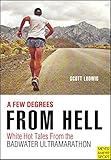 A Few Degrees from Hell: White Hot Tales from the Badwater Ultramarathon by 