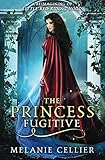 The Princess Fugitive: A Reimagining of Little Red Riding Hood (The Four Kingdoms) (Volume 2) by Melanie Cellier