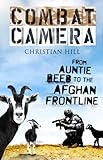Combat Camera: From Auntie Beeb to the Afghan Frontline by 