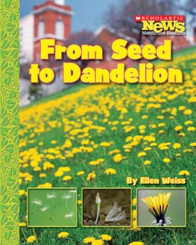 From Seed to Dandelion (Scholastic News Nonfiction Readers: How Things Grow)