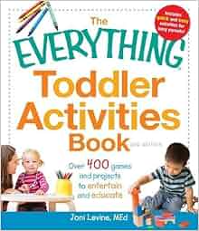 The Everything Toddler Activities Book Over 400 Games And Projects To Entertain And Educate