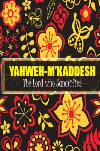 Yahweh M Kaddesh The Lord Who Sanctifies Names Of God Bible Verse Quote Cover Composition Portable A5 Size Christian Gift Journal Notebook To Write Paperback Ruled 6x9 Journals Volume 45 Christian Journals