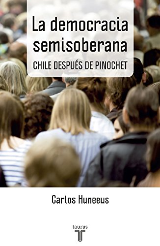La democracia semisoberana: Chile después de Pinochet (Spanish Edition)