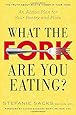 What the Fork Are You Eating?: An Action Plan for Your Pantry and Plate