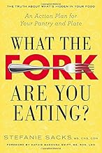 What the Fork Are You Eating?: An Action Plan for Your Pantry and Plate