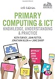 Primary Computing and ICT: Knowledge, Understanding and Practice (Achieving QTS Series)