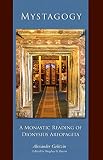 Mystagogy: A Monastic Reading of Dionysius Areopagita (Cistercian Studies) by Alexander Golitzin, Bogdan G. Bucur