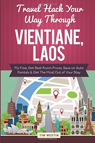 Travel Hack Your Way Through Vientiane, Laos: Fly Free, Get Best Room Prices, Save on Auto Rentals &amp; Get The Most Out of Your Stay