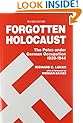Forgotten Holocaust: The Poles Under German Occupation, 1939-1944