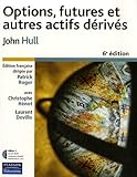 OPTION, FUTURES ET AUTRES ACTIFS DERIVES 6E EDITION (FINANCE) (French Edition) by