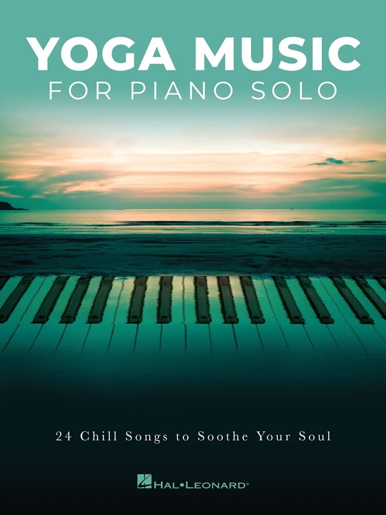 Yoga Music for Piano Solo.: 24 Chill Songs to Soothe Your Soul