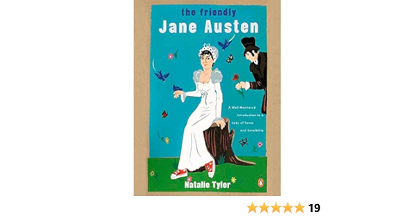 Amazon Com The Friendly Jane Austen A Well Mannered Introduction To A Lady Of Sense And Sensibility Ebook Tyler Natalie Boates Reid Winokur Jon Kindle Store