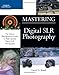 Mastering Digital SLR Photography by David D. Busch