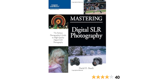 Amazon Com Mastering Digital Slr Photography 9781592006052 Busch David D Books