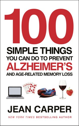 100 Simple Things You Can Do to Prevent Alzheimer's and Age-Related Memory Loss