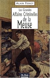 Les  grandes affaires criminelles de la Meuse