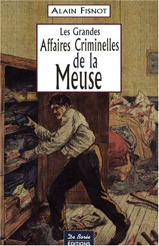 Les  grandes affaires criminelles de la Meuse