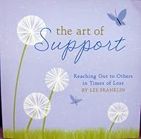 The Art of Support: Reaching Out to Others in Times of Loss 1595301879 Book Cover